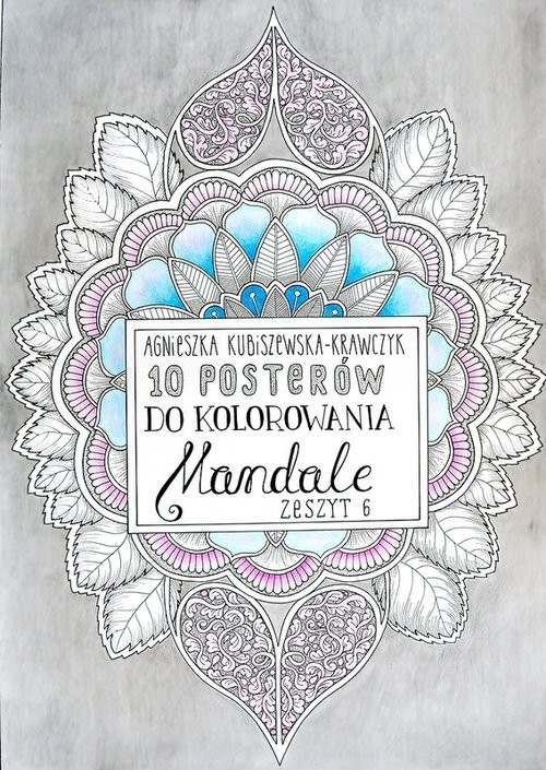 okładka 10 posterów do kolorowania Mandale Zeszyt 6 książka | Agnieszka Kubiszewska-Krawczyk