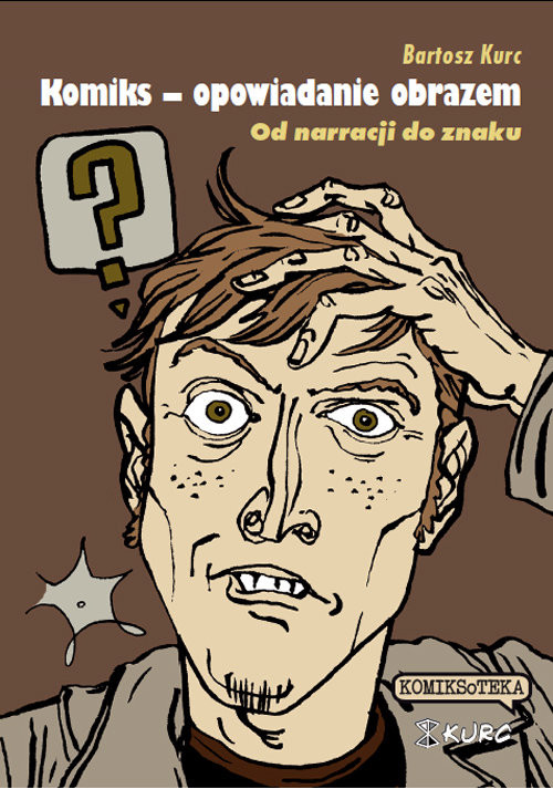 okładka Komiks opowiadanie obrazem Od narracji do znaku książka | Bartosz Kurc