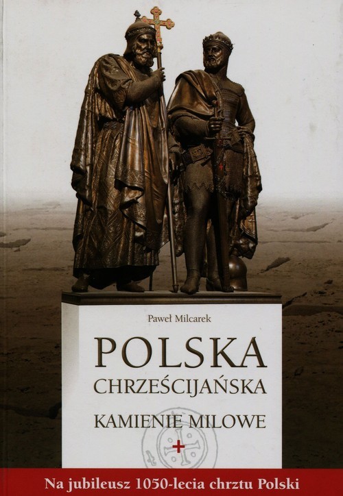 okładka Polska chrześcijańska Kamienie milowe Na jubileusz 1050-lecia chrztu Polski książka | Milcarek Paweł