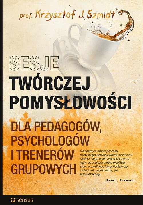 okładka Sesje twórczej pomysłowości dla pedagogów, psychologów i trenerów grupowych książka | Krzysztof J. Szmidt