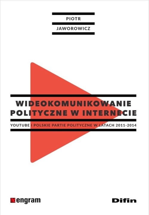 okładka Wideokomunikowanie polityczne w internecie Youtube i polskie partie polityczne w latach 2011-2014 książka | Piotr Jaworowicz