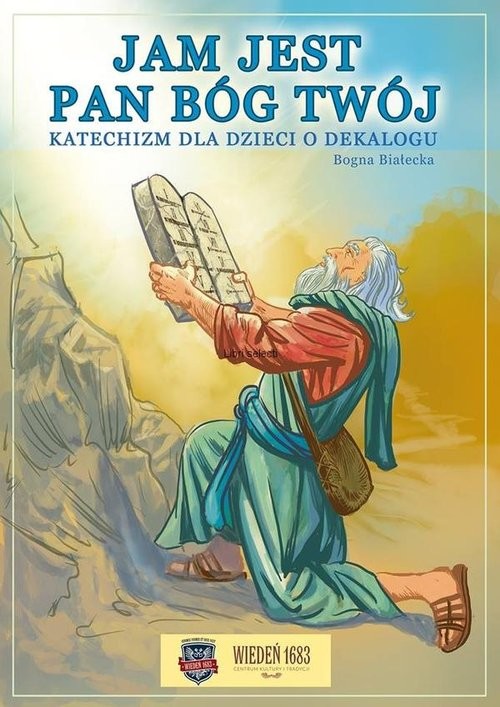 okładka Jam jest Pan Bóg twój Katechizm dla dzieci o dekalogu książka | Białecka Bogna
