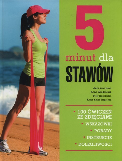 okładka 5 minut dla stawów 100 ćwiczeń ze zdjęciami książka | Anna Żurowska, Anna Włodarczyk, Piotr Józefowski, Anna Kołcz-Trzęsicka