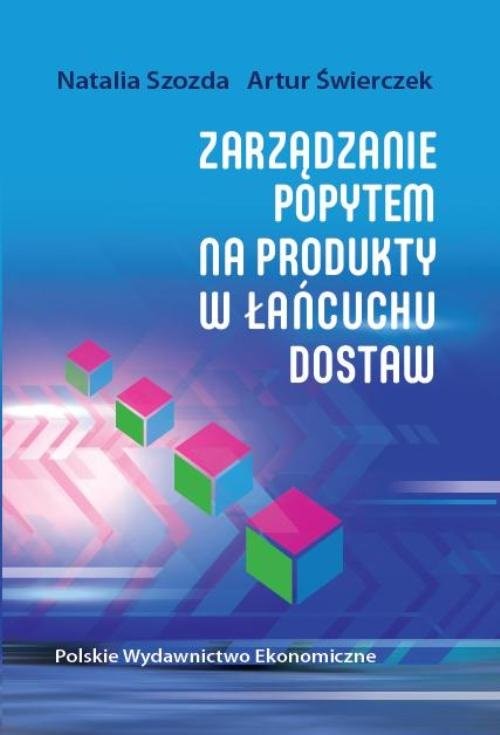 okładka Zarządzanie popytem na produkty w łańcuchu dostaw książka | Natalia Szozda, Artur Świerczek