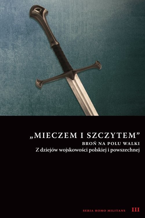 okładka Mieczem i szczytem broń na polu walki Z dziejów wojskowości polskiej i powszechnej książka
