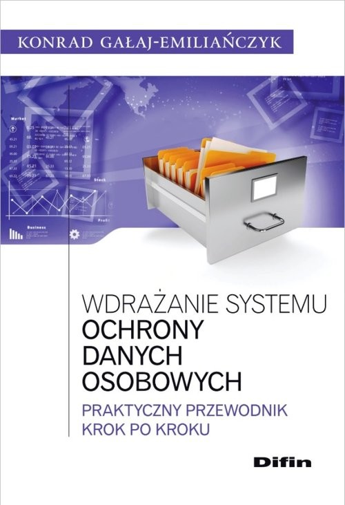 okładka Wdrażanie systemu ochrony danych osobowych Praktyczny przewodnik krok po kroku książka | Gałaj-Emiliańczyk Konrad