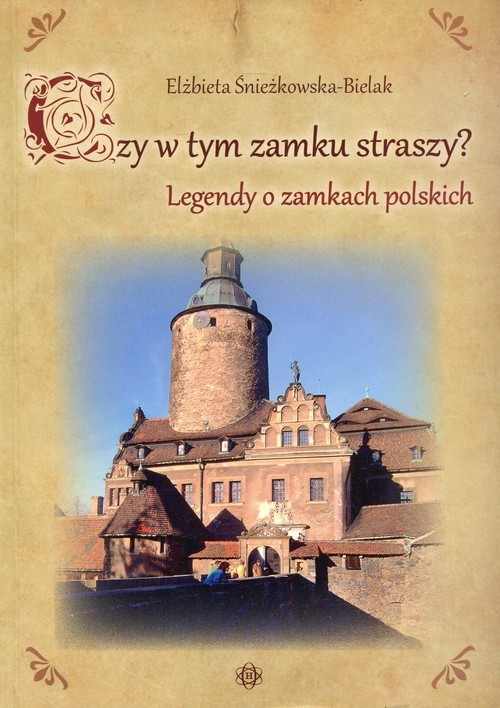 okładka Czy w tym zamku straszy? Legendy o zamkach polskich książka | Elżbieta Śnieżkowska-Bidak
