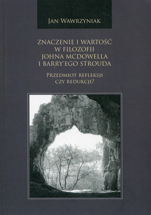 okładka Znaczenie i wartość w filozofii Johna McDowella i Barry'ego Strouda Przedmiot refleksji czy redukcji? książka | Wawrzyniak Jan