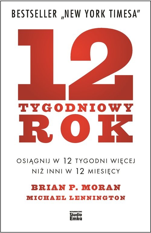 okładka 12-tygodniowy rok Osiągnij w 12 tygodni więcej niż inni w 12 miesięcy książka | Brian P. Moran, Michael Lennington