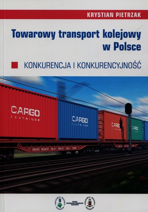 okładka Towarowy transport kolejowy w Polsce Konkurencja i konkurencyjność książka | Krystian Pietrzak