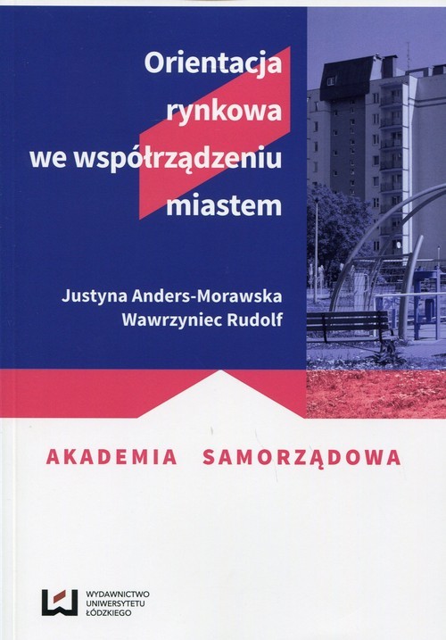 okładka Orientacja rynkowa we współrządzeniu miastem książka | Justyna Anders-Morawska, Wawrzyniec Rudolf