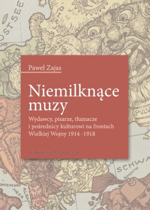 okładka Niemilknące muzy Wydawcy, pisarze, tłumacze i pośrednicy kulturowi na frontach Wielkiej Wojny 1914-1918 książka | Paweł Zajas