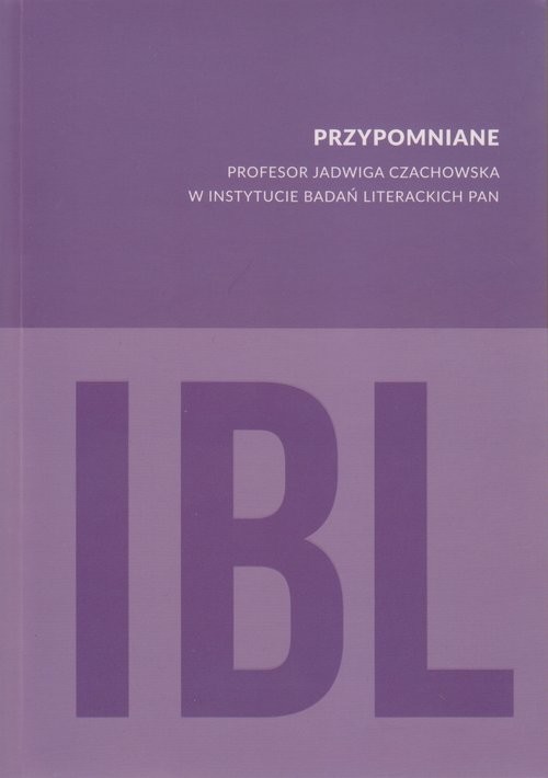 okładka Przypomniane Profesor Jadwiga Czachowska w Instytucie Badań Literackich PAN książka