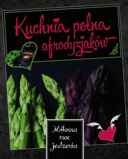 okładka Kuchnia pełna afrodyzjaków Miłosna moc jedzenia książka