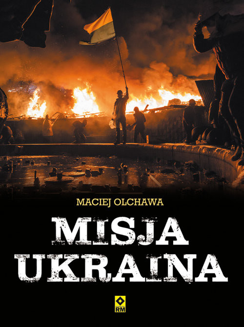 okładka Misja Ukraina książka | Maciej Olchawa