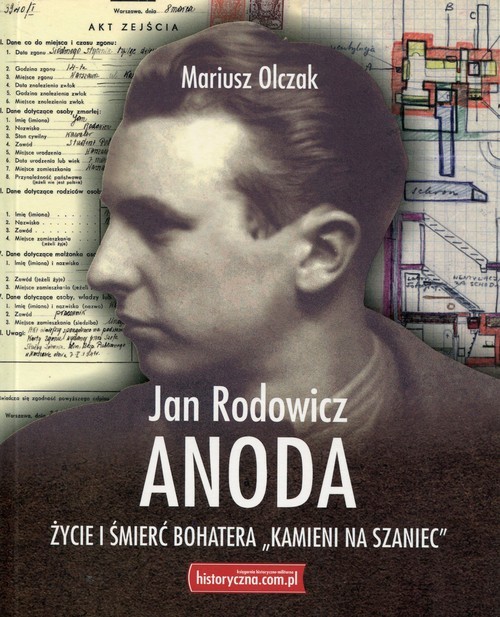 okładka Jan Rodowicz Anoda Życie i śmierć bohatera "Kamieni na szaniec" książka | Olczak Mariusz