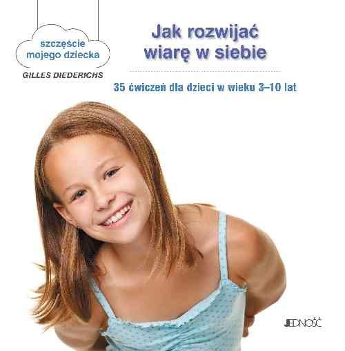 okładka Jak rozwijać wiarę w siebie 35 ćwiczeń dla dzieci w wieku 3-10 lat książka | Gilles Diederichs; ilustracje: Atelier Aout a Paris/Muriel Douru tekst: