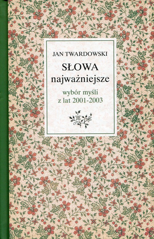 okładka Słowa najważniejsze Wybór myśli z lat 2001-2003 ks. Jan Twardowski w wyborze i opracowaniu Aleksandry Iwanowskiej książka | Ks. Jan Twardowski