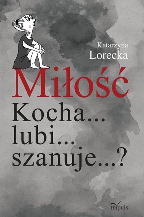 okładka Miłość Kocha... lubi... szanuje...? książka | Lorecka Katarzyna