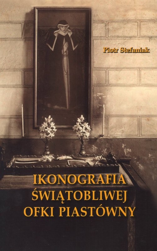 okładka Ikonografia świątobliwej Ofki Piastówny książka | Stefaniak Piotr