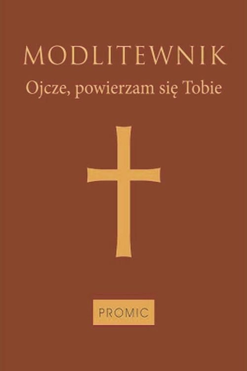 okładka Modlitewnik Ojcze, powierzam się Tobie (oprawa mleczny brąz) książka