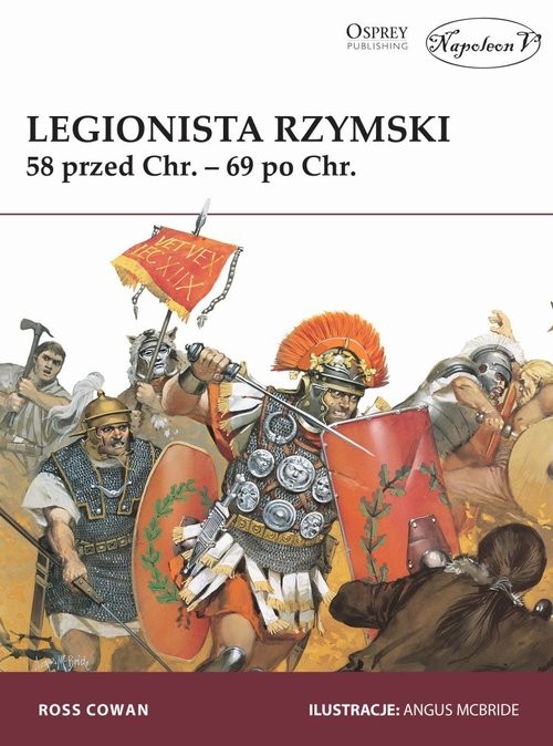okładka Legionista rzymski 58 r. przed Chr. - 69 r. po Chr. książka | Ross Cowan