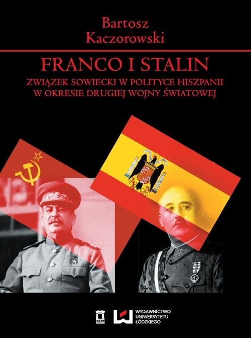okładka Franco i Stalin Związek Sowiecki w polityce Hiszpanii w okresie drugiej wojny światowej książka | Bartosz Kaczorowski