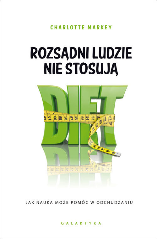 okładka Rozsądni ludzie nie stosują diet Jak nauka może pomóc w odchudzaniu książka | Charlotte Markey