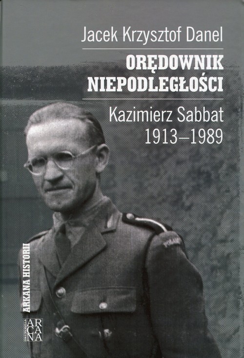okładka Orędownik niepodległości Kazimierz Sabbat 1913-1989 książka | Jacek Krzysztof Danel