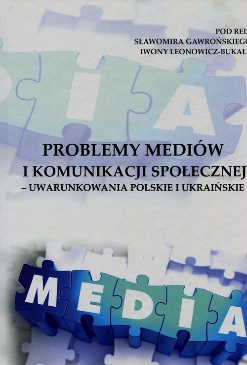 okładka Problemy mediów i komunikacji społecznej uwarunkowania polskie i ukraińskie książka