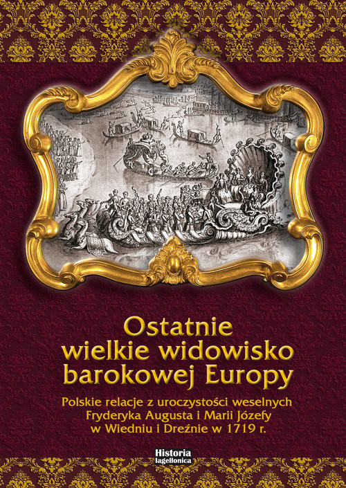 okładka Ostatnie wielkie widowisko barokowej Europy Polskie relacje z uroczystości weselnych Fryderyka Augusta książka | Kuras Katarzyna