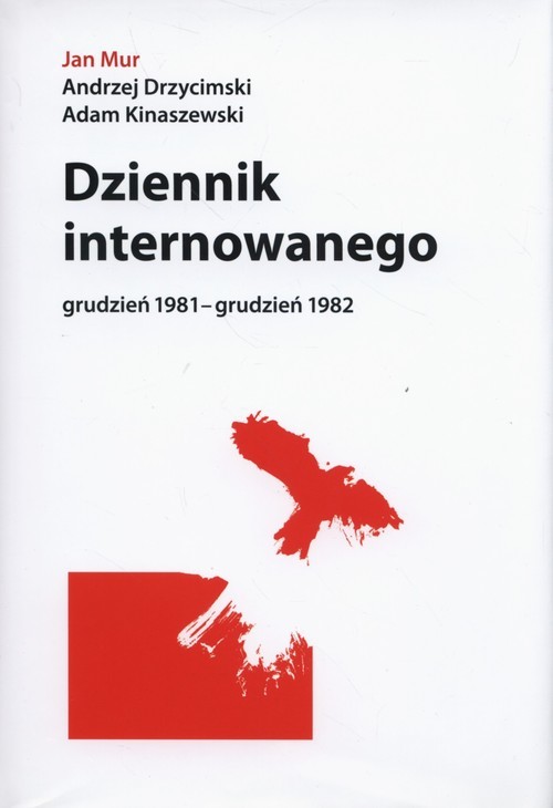 okładka Dziennik internowanego grudzień 1981-grudzień 1982 książka | Jan Mur, Andrzej Drzycimski, Adam Kinaszewski