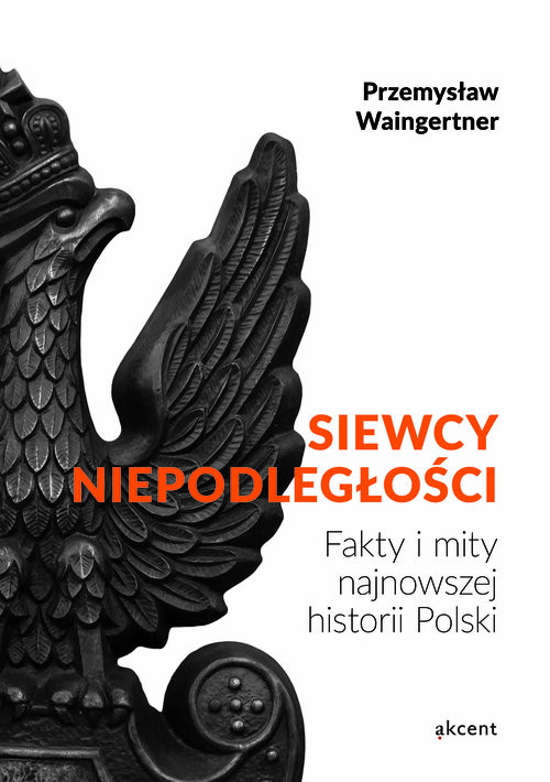 okładka Siewcy Niepodległości Fakty i mity najnowszej historii Polski książka | Przemysław Waingertner