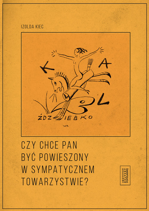 okładka Czy chce pan być powieszony w sympatycznym towarzystwie? książka | Izolda Kiec