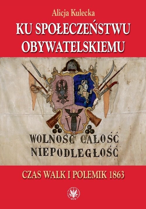 okładka Ku społeczeństwu obywatelskiemu Czas walk i polemik 1863 książka | Alicja Kulecka