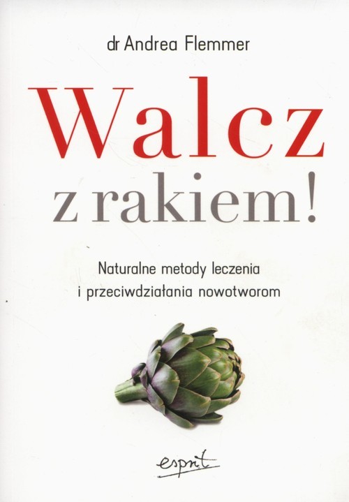 okładka Walcz z rakiem! Naturalne metody leczenia i przeciwdziałania nowotworom książka | Andrea Flemmer