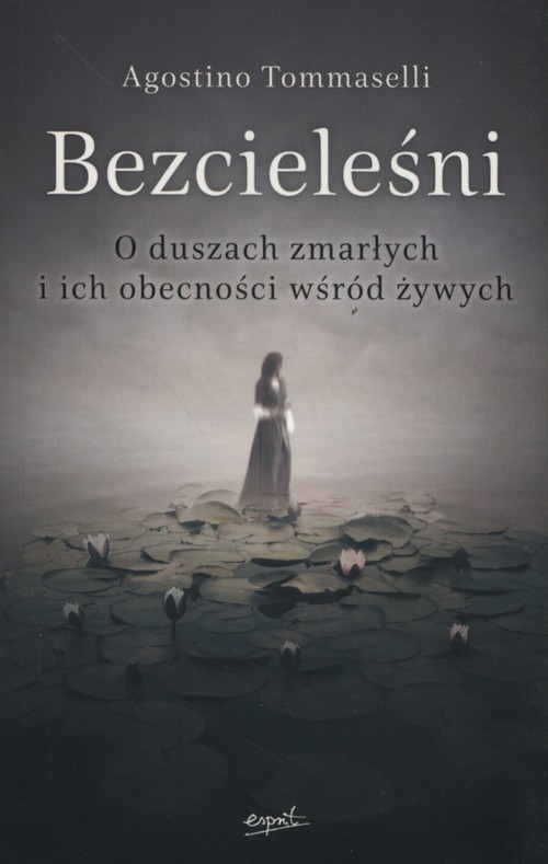 okładka Bezcieleśni O duszach zmarłych i ich obecności wśród żywych książka | Agostino Tommaselli