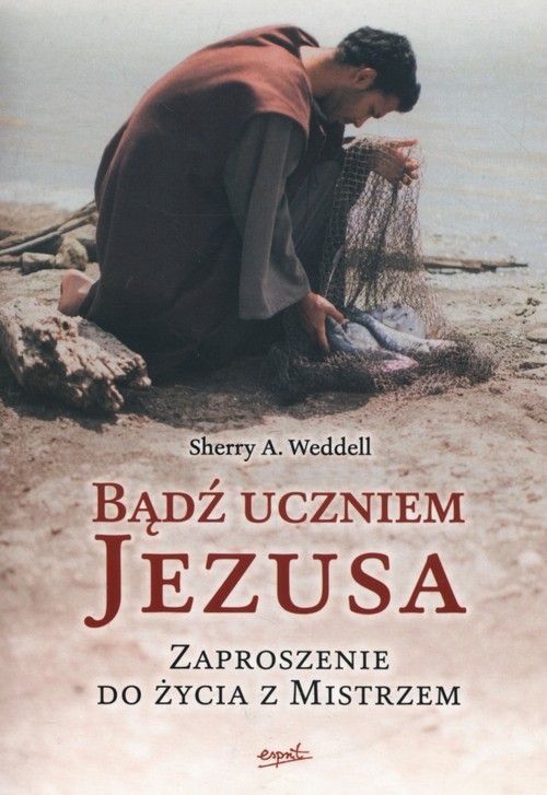 okładka Bądź uczniem Jezusa Zaproszenie do życia z Mistrzem książka | Sherry A. Weddel