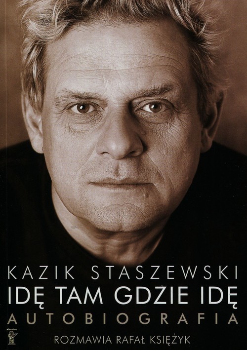 okładka Idę tam gdzie idę Kazik Staszewski Autobiografia + plakat książka | Kazik Staszewski, Rafał Księżyk