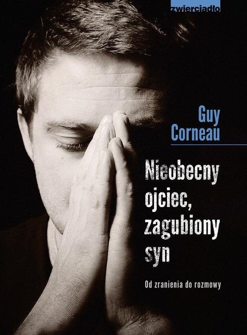 okładka Nieobecny ojciec zagubiony syn Od zranienia do rozmowy książka | Guy Corneau
