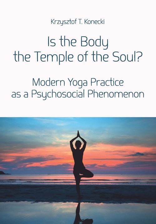 okładka Is the Body the Temple of the Soul? Modern Yoga Practice as a Psychological Phenomenon książka | Krzysztof T. Konecki