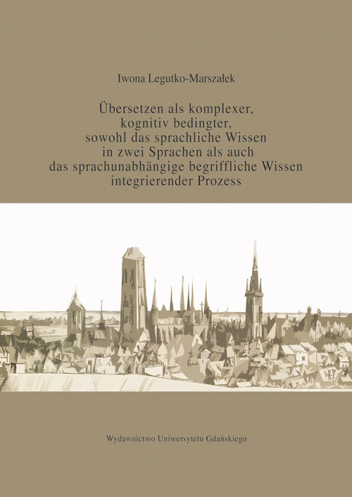 okładka Übersetzen als komplexer kognitiv bedingter sowohl das sprachliche Wissen in zwei Sprachen als auc książka | Iwona Legutko-Marszałek