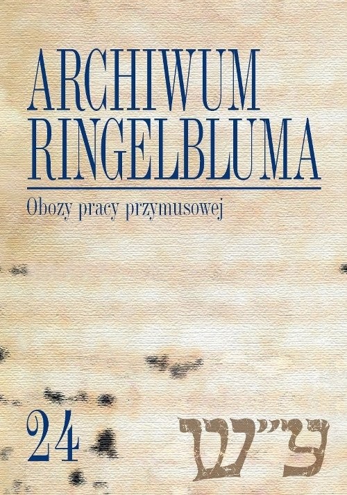 okładka Archiwum Ringelbluma Konspiracyjne Archiwum Getta Warszawy Tom 24 Obozy pracy przymusowej książka