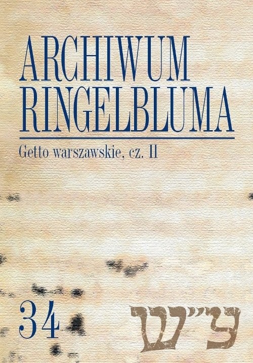 okładka Archiwum Ringelbluma. Konspiracyjne Archiwum Getta Warszawy Tom 34 Getto warszawskie II książka | Tadeusz Epsztein