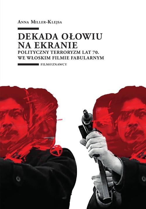 okładka Dekada ołowiu na ekranie Polityczny terroryzm lat 70. we włoskim filmie fabularnym książka | Anna Miller-Klejsa