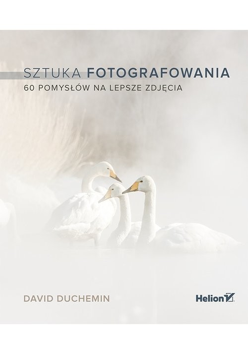 okładka Sztuka fotografowania 60 pomysłów na lepsze zdjęcia książka