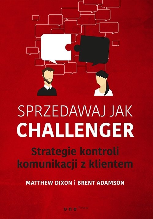 okładka Sprzedawaj jak Challenger Strategie kontroli komunikacji z klientem książka | Matthew Dixon, Brent Adamson