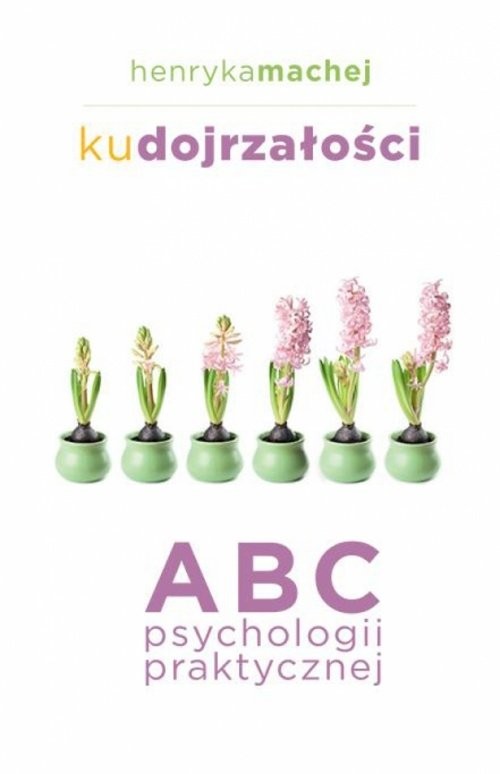 okładka Ku dojrzałości ABC psychologii praktycznej książka | Henryka Machej