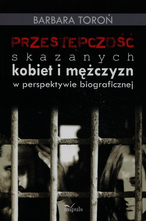 okładka Przestępczość skazanych kobiet i mężczyzn w perspektywie biograficznej książka | Barbara Toroń