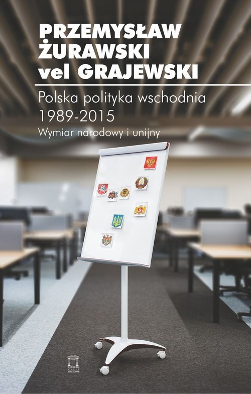 okładka Polska polityka wschodnia 1989-2015 Wymiar narodowy i unijny książka | Przemysław Żurawski vel Grajewski